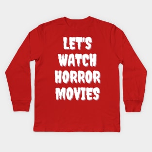 Let's Watch Horror Movies Kids Long Sleeve T-Shirt